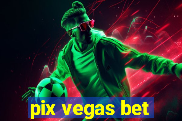 pix vegas bet